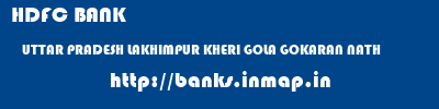 HDFC BANK  UTTAR PRADESH LAKHIMPUR KHERI GOLA GOKARAN NATH   banks information 